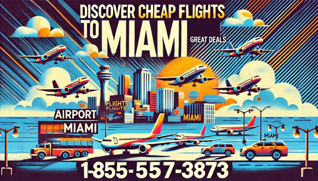 Cheap Flights to Miami | Call 1-855-557-3873 to Book Now